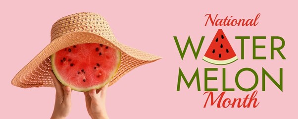 Hands with watermelon and hat on pink background. Banner for National Watermelon Month