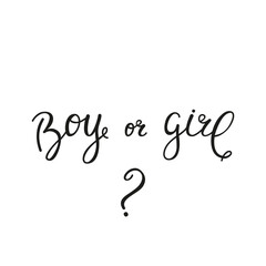 Hand drawn inscription Boy or girl. Vector invitation card template for baby gender reveal party. Calligraphic lettering for cards, invitations and banners. Gender reveal party concept. 