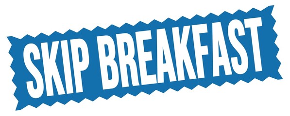 SKIP BREAKFAST text written on blue stamp sign.