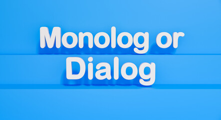 Monolog or Dialog. White shiny plastic letters, blue background. Discourse, conversation, talking, presentation, lecture, speech. 3D illustration