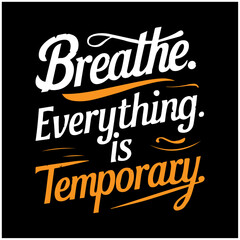 four-word mental awareness quotes breath everything is temporary 
