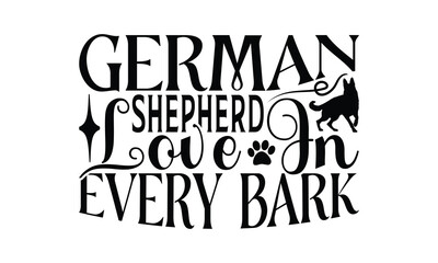 German Shepherd Love in Every Bark - German Shepherd Dog t - shirt design, Hand drawn lettering phrase white background, This illustration can be used as print and bags, stationary or a poster. EPS 10