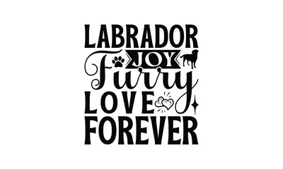 Obraz premium Labrador Joy Furry Love Forever - Labrador Retriever Dog t - shirt design, Hand drawn vintage with lettering decoration elements, Silhouette Cameo, Files a Cutting, Isolated white background. EPS 10