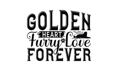 Golden Heart Furry Love Forever - Golden Retriever Dog t - shirt design, Isolated on white background, Illustration for prints and bags, posters, cards, Calligraphy graphic design. EPS 10