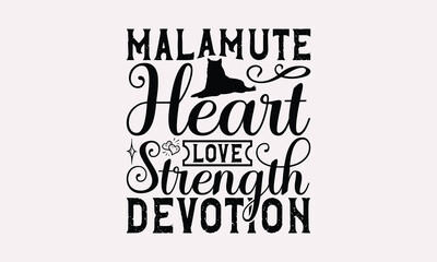 Fototapeta premium Malamute Heart Love Strength Devotion - Alaskan Malamute Dog T - Shirt Design, Hand Drawn Vintage Lettering, Illustration For Prints On Bags, Posters Vector Template, EPS 10