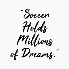 Soccer Holds Millions Of Dreams Writing With A Two Point Five Percent Gray Background