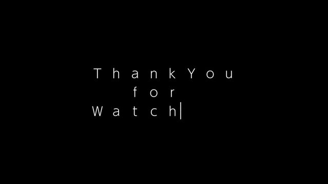 メモ帳・テキストエディタ・ワープロソフトなどでテキスト入力したようなアニメーション素材　Thank You for Watching　黒背景・白黒・アルファチャンネル