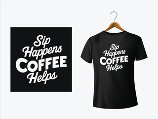 Coffee t shirt Design With Slogan-  Sip Happens, Coffee Helps 