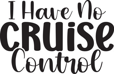 I Have No Cruise Control