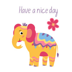 Motivation card with colorful cute elephant. Illustration in hand drawn flat style and Have a nice day lettering	