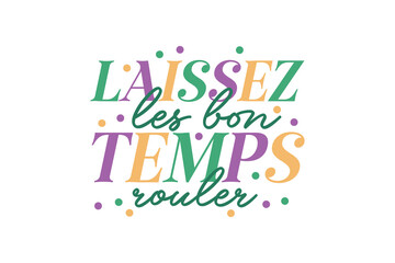 Laissez les for temps rouler, Mardi Gras Quote Typpography T shirt design