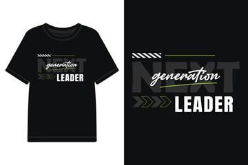 next generation leader typography design for t shirt and more, motivational typography t shirt design, inspirational typography t shirt design, lettering typography with motivational quotes