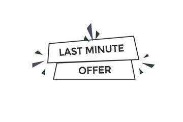 website, last minute offer, button, learn, stay, tuned, level, sign, speech, bubble  banner, modern, symbol, click. 
