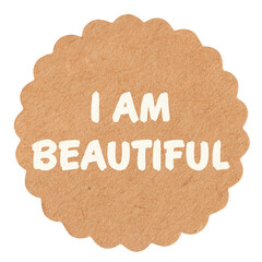 I am beautiful, motivational text message on round craft paper piece, isolated, self-empowerment...