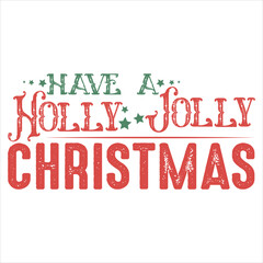 HAVE A HOLLY JOLLY CHRISTMAS  CHRISTMAS T-SHIRT DESIGN,