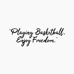 Playing Basketball Enjoy Freedom Writing With A Two Point Five Percent Gray Background