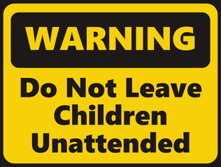 Warning Do Not Leave Children Unattended safety signage in vector illustration