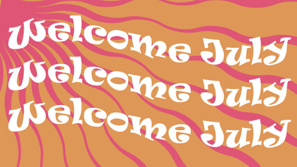 Welcome July greeting card vector banner design illustration. motivational cover graphic art. 