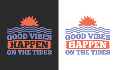 Good vibes happen on the tides typography summer vector t shirt print ready design