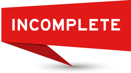 Red color speech banner with word incomplete on white background