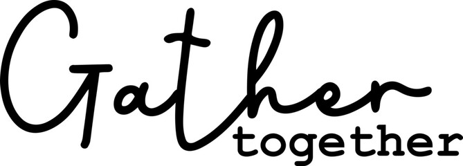 Gather Together, Home Quote, Saying Word Illustration