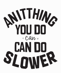 Anything You Can Do I Can Do Slower1