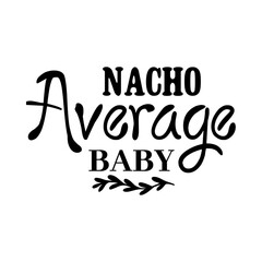 Nacho Average Baby SVG