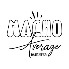 Nacho Average Daughter SVG