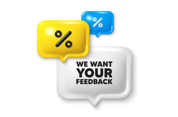 Discount speech bubble offer 3d icon. We want your feedback tag. Survey or customer opinion sign. Client comment. Your feedback discount offer. Speech bubble sale banner. Discount balloon. Vector