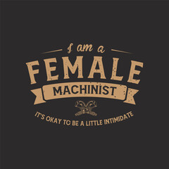 I am a female machinist. Cnc machinist shirt, poster design ready to print. Machinist t shirt with decorative ornament.