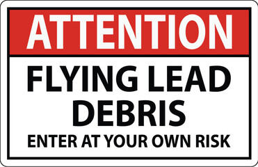 Attention sign warning about the dangers of flying lead debris, indicating entry at one's own risk.