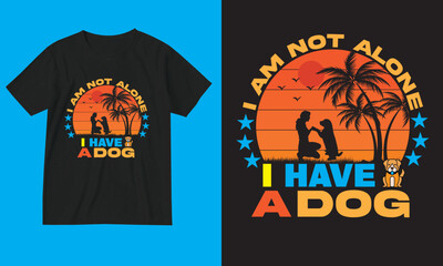 Dog lover T-shirt design. I'm not alone I have a dog. 