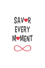 Enhance your space with 'Savor Every Moment' print, featuring black text with hearts replacing letters and a red infinity symbol below. This wall art celebrates cherishing every moment.