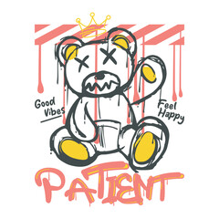 patient slogan with bear doll graphic melting Vector illustration design for fashion graphics, t shirt prints, posters, tee, graphic, print, poster, fashion. Grunge urban street typography and drawing