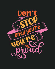 Fototapeta premium Don't Stop Until You are Proud t shirt design, Motivational Typography t shirt design, Inspirational quotes for t shirt design