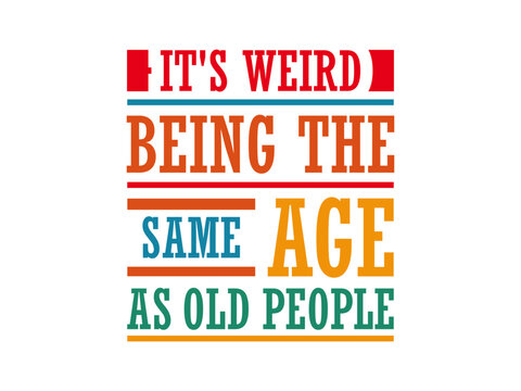 It's Weird Being The Same Age As Old People Retro Sarcastic Groovy T Shirt