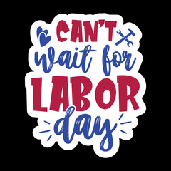 Can’t Wait For Labor Day
