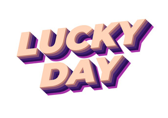 Lucky day. Text effect in 3D style with good colors