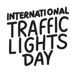 International Traffic Lights Day text lettering. Hand drawn vector art.