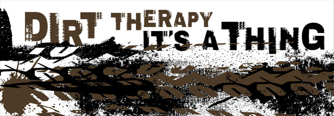 Dirt therapy its a thing. Off road grunge lettering. Creative typography.