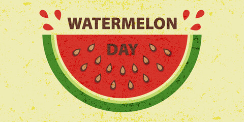Greeting poster for National Watermelon Day on August 3rd. Vintage banner with grunge texture with a slice of juicy watermelon in flat style.