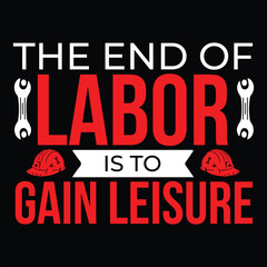 The end of labor is to gain leisure typography tshirt design