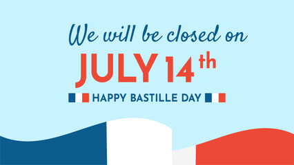 We will be Closed on 14 July. The Bastille Day of France Banner Background. Vector Illustration for poster, announcement, information.