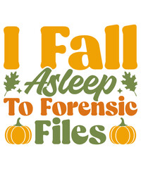 I Fall Asleep To Forensic Files T-shirt Design, Fall T-shirt, Pumpkin T-shirt Design, Thanksgiving Design