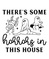 There's some Horrors in this house SVG Halloween SVG T-shirt Designs Bundle