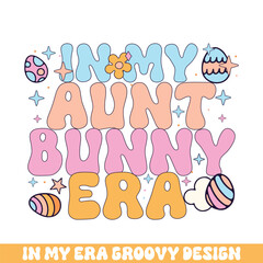 In my aunt easter bunny era groovy retro, Easter Sunday bunny eggs groovy design