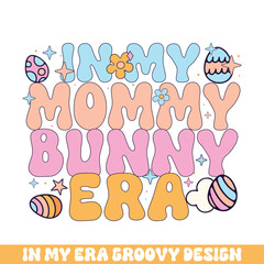 In my mommy easter bunny era groovy retro, Easter Sunday bunny eggs groovy design