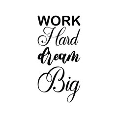 work hard dream big black letters quote