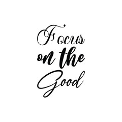 focus on the good black letter quote