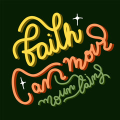 Faith can move mountains. Calligraphy hand written Bible verse.